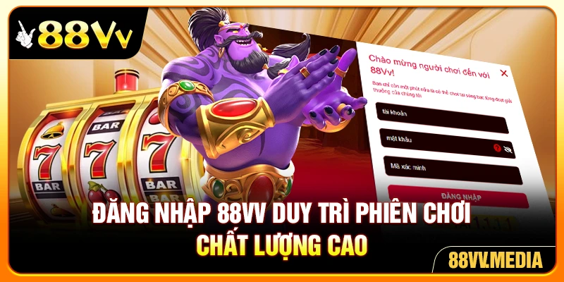 Đăng nhập 88VV duy trì phiên chơi chất lượng cao
