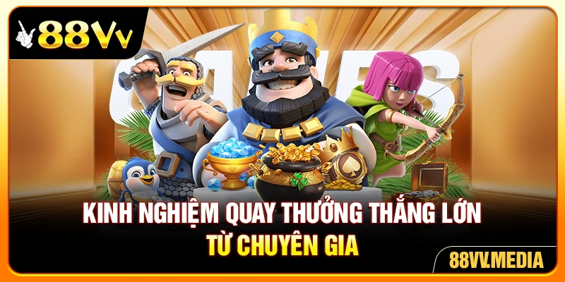 Kinh nghiệm quay thưởng thắng lớn từ chuyên gia