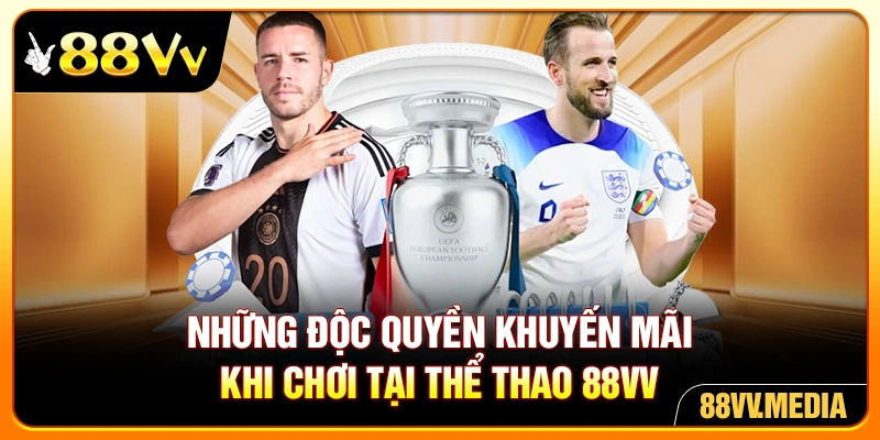 Những độc quyền khuyến mãi khi chơi tại thể thao 88VV
