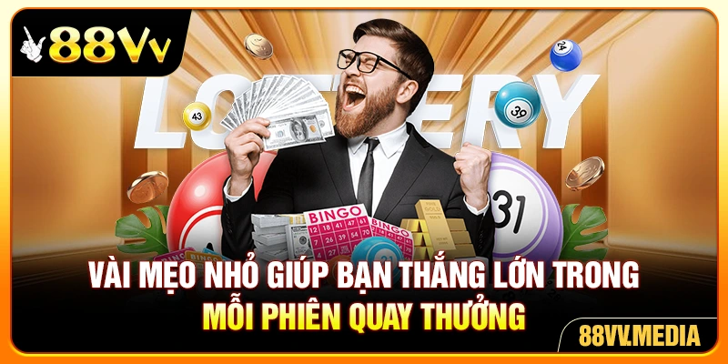 Vài mẹo nhỏ giúp bạn thắng lớn trong mỗi phiên quay thưởng